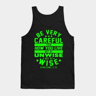 Ephesians 5:15 Be Very Careful How You Live Tank Top